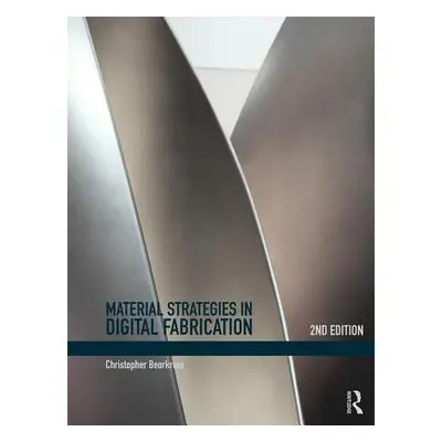 "Material Strategies in Digital Fabrication" - "" ("Beorkrem Christopher")