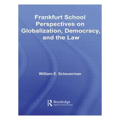 "Frankfurt School Perspectives on Globalization, Democracy, and the Law" - "" ("Scheuerman Willi