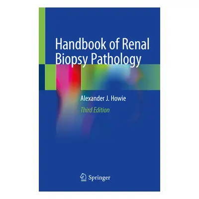 "Handbook of Renal Biopsy Pathology" - "" ("Howie Alexander J.")