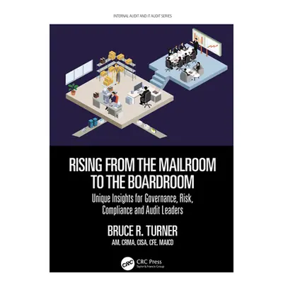 "Rising from the Mailroom to the Boardroom: Unique Insights for Governance, Risk, Compliance and