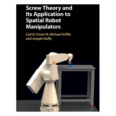 "Screw Theory and Its Application to Spatial Robot Manipulators" - "" ("Crane III Carl D.")