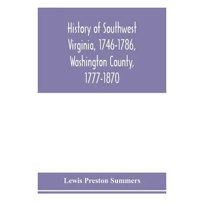 "History of southwest Virginia, 1746-1786, Washington County, 1777-1870" - "" ("Preston Summers 