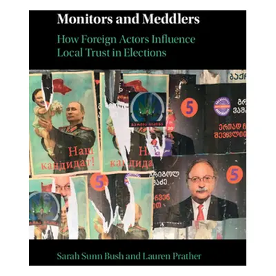 "Monitors and Meddlers: How Foreign Actors Influence Local Trust in Elections" - "" ("Bush Sarah