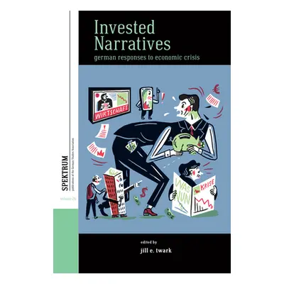 "Invested Narratives: German Responses to Economic Crisis" - "" ("Twark Jill E.")