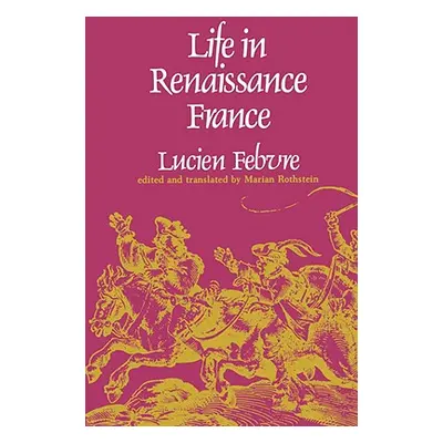 "Life in Renaissance France" - "" ("Febvre Lucien")