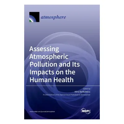 "Assessing Atmospheric Pollution and Its Impacts on the Human Health" - "" ("Barbulescu Alina")