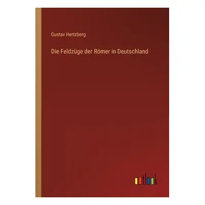 "Die Feldzge der Rmer in Deutschland" - "" ("Hertzberg Gustav")