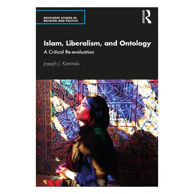 "Islam, Liberalism, and Ontology: A Critical Re-Evaluation" - "" ("Kaminski Joseph J.")