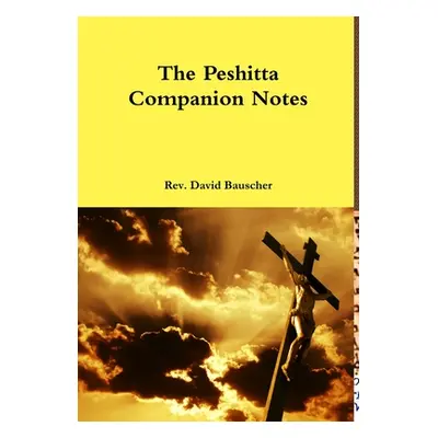 "The Peshitta Companion Notes" - "" ("Bauscher David")