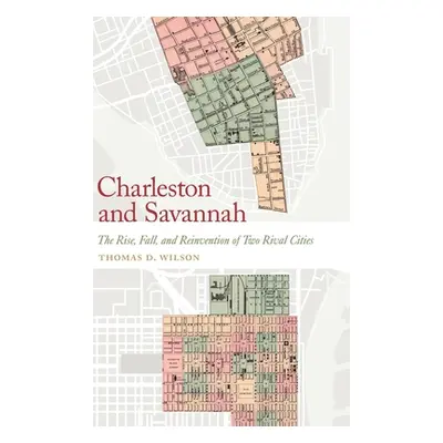 "Charleston and Savannah: The Rise, Fall, and Reinvention of Two Rival Cities" - "" ("Wilson Tho