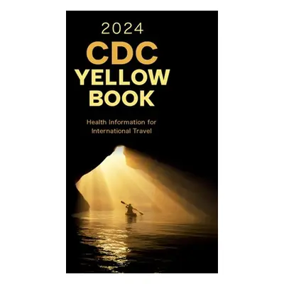 "CDC Yellow Book 2024: Health Information for International Travel" - "" ("Centers for Disease C