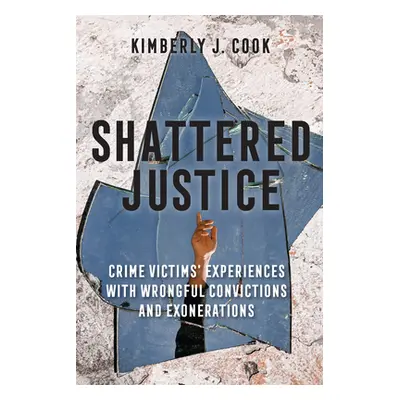 "Shattered Justice: Crime Victims' Experiences with Wrongful Convictions and Exonerations" - "" 