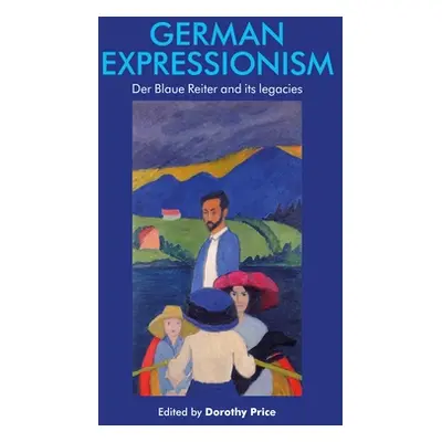 "German Expressionism: Der Blaue Reiter and Its Legacies" - "" ("Price Dorothy")