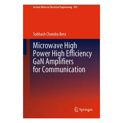 "Microwave High Power High Efficiency Gan Amplifiers for Communication" - "" ("Bera Subhash Chan