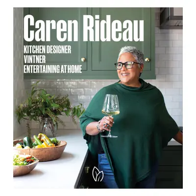 "Caren Rideau: Kitchen Designer, Vintner, Entertaining at Home" - "" ("Rideau Caren")