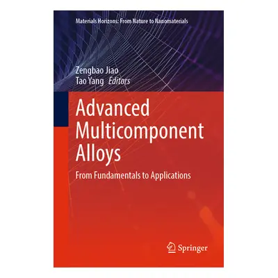 "Advanced Multicomponent Alloys: From Fundamentals to Applications" - "" ("Jiao Zengbao")