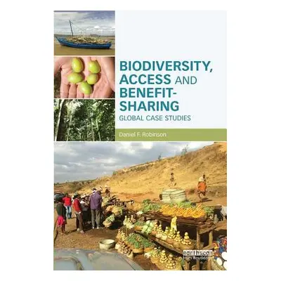 "Biodiversity, Access and Benefit-Sharing: Global Case Studies" - "" ("Robinson Daniel F.")