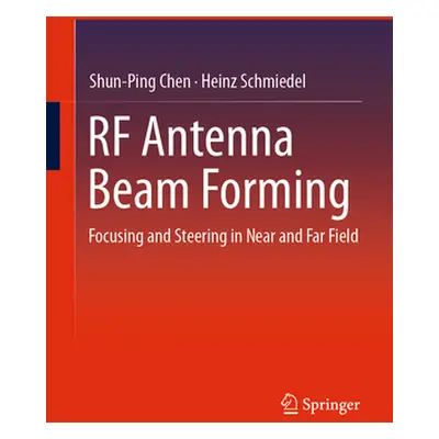 "RF Antenna Beam Forming: Focusing and Steering in Near and Far Field" - "" ("Chen Shun-Ping")