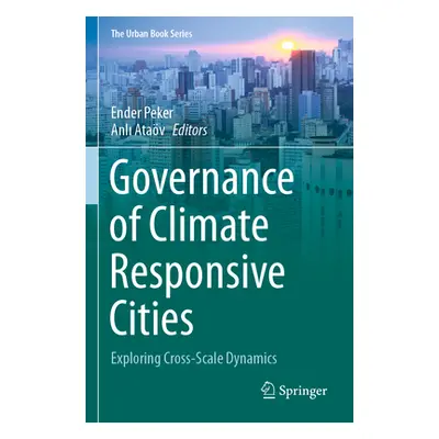 "Governance of Climate Responsive Cities: Exploring Cross-Scale Dynamics" - "" ("Peker Ender")