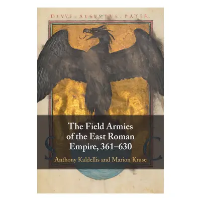 "The Field Armies of the East Roman Empire, 361-630" - "" ("Kaldellis Anthony")