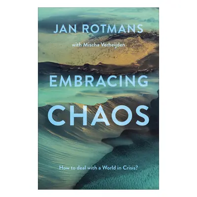 "Embracing Chaos: How to Deal with a World in Crisis?" - "" ("Rotmans Jan")