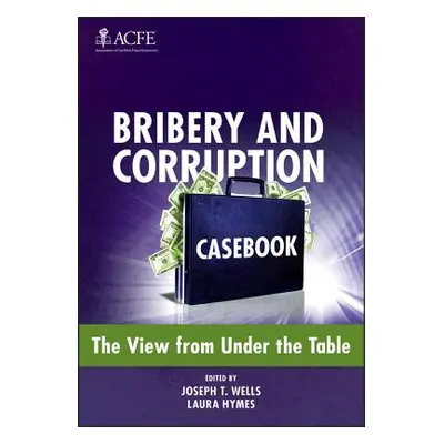 "Bribery and Corruption Caseboo" - "" ("Wells Joseph T.")