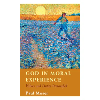 "God in Moral Experience: Values and Duties Personified" - "" ("Moser Paul")