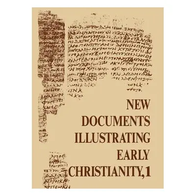 "New Documents Illustrating Early Christianity, 1: A Review of the Greek Inscriptions and Papyri