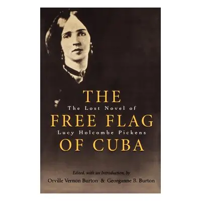 "The Free Flag of Cuba: The Lost Novel of Lucy Holcombe Pickens" - "" ("Burton Orville Vernon")