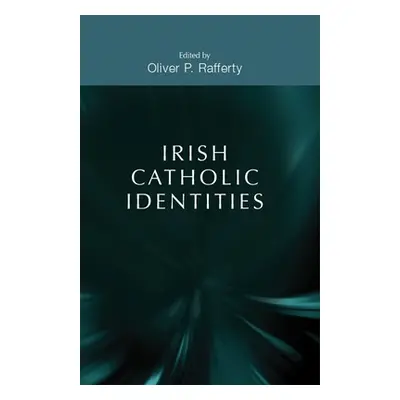 "Irish Catholic identities" - "" ("Rafferty Oliver P.")