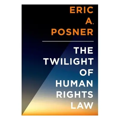 "Twilight of Human Rights Law" - "" ("Posner Eric")