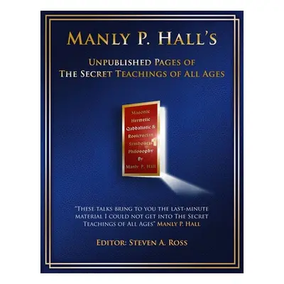 "Manly P. Hall Unpublished Pages of The Secret Teachings pf All Ages" - "" ("Ross Steven")