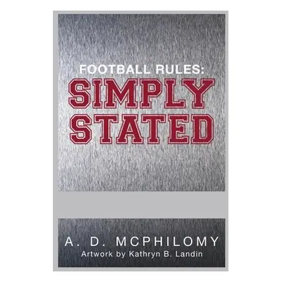 "Football Rules: Simply Stated" - "" ("McPhilomy A. D.")