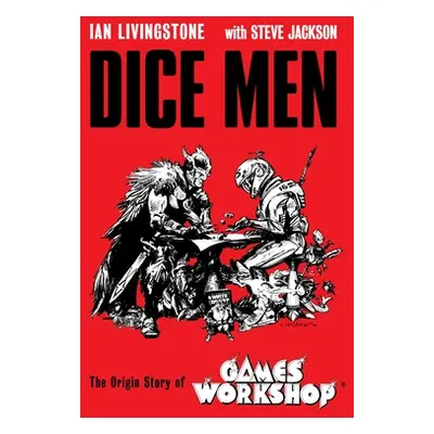 "Dice Men: The Origin Story of Games Workshop" - "" ("Livingstone Ian")