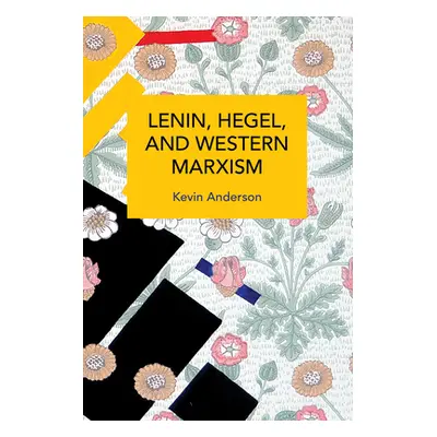 "Lenin, Hegel, and Western Marxism: A Critical Study" - "" ("Anderson Kevin B.")