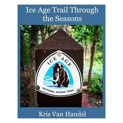 "Ice Age Trail Through the Seasons" - "" ("Handel Kris Van")