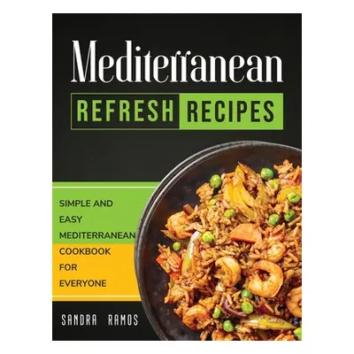 "Mediterranean Refresh Recipes: Simple and Easy Mediterranean Cookbook for Everyone" - "" ("Ramo