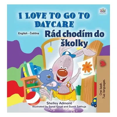 "I Love to Go to Daycare (English Czech Bilingual Book for Kids)" - "" ("Admont Shelley")