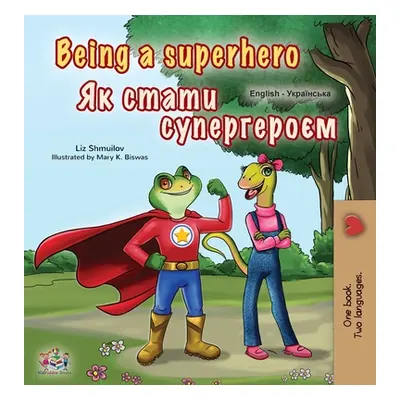 "Being a Superhero (English Ukrainian Bilingual Book for Children)" - "" ("Shmuilov Liz")