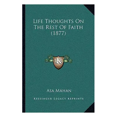 "Life Thoughts On The Rest Of Faith (1877)" - "" ("Mahan Asa")