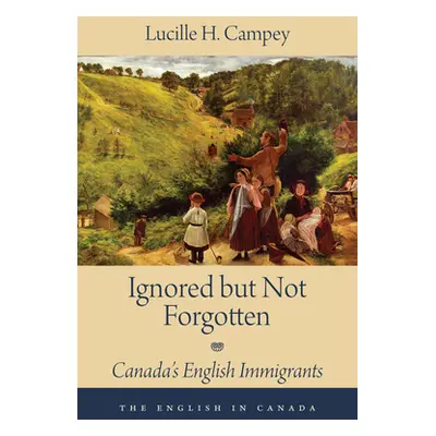 "Ignored But Not Forgotten: Canada's English Immigrants" - "" ("Campey Lucille H.")