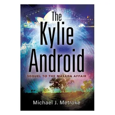 "The Kylie Android" - "" ("Metroke Michael J.")