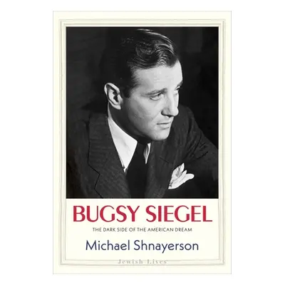 "Bugsy Siegel: The Dark Side of the American Dream" - "" ("Shnayerson Michael")