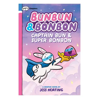 "Captain Bun & Super Bonbon: A Graphix Chapters Book (Bunbun & Bonbon #3), 3" - "" ("Keating Jes