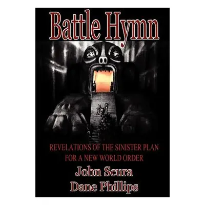 "Battle Hymn: Revelations of the Sinister Plan for a New World Order" - "" ("Scura John")