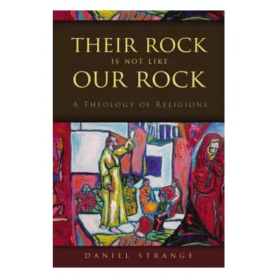 "Their Rock Is Not Like Our Rock: A Theology of Religions" - "" ("Strange Daniel")