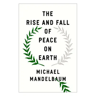 "The Rise and Fall of Peace on Earth" - "" ("Mandelbaum Michael")