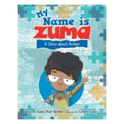 "My Name Is Zuma: A Story About Autism" - "" ("Osae-Brown Isaac")