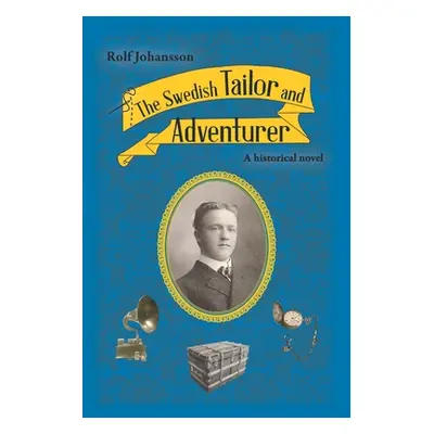 "The Swedish Tailor and Adventurer: A historical novel" - "" ("Johansson Rolf")