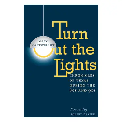 "Turn Out the Lights: Chronicles of Texas During the 80s and 90s" - "" ("Cartwright Gary")